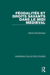 Title: Féodalités et droits savants dans le Midi médiéval, Author: Gérard Giordanengo