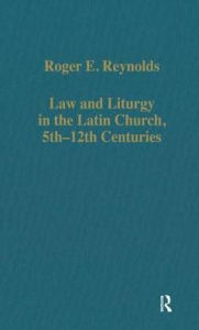 Title: Law and Liturgy in the Latin Church, 5th-12th Centuries / Edition 1, Author: Roger E. Reynolds
