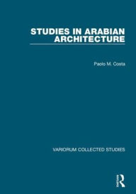 Title: Studies in Arabian Architecture / Edition 1, Author: Paolo M. Costa