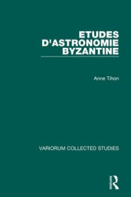 Title: Etudes d'astronomie byzantine / Edition 1, Author: Anne Tihon