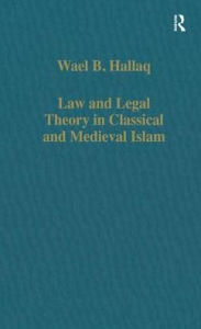 Title: Law and Legal Theory in Classical and Medieval Islam / Edition 1, Author: Wael B. Hallaq