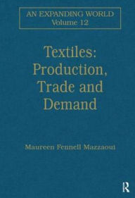 Title: Textiles: Production, Trade and Demand / Edition 1, Author: Maureen Fennell Mazzaoui