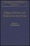 Title: Mines of Silver and Gold in the Americas / Edition 1, Author: Peter Bakewell
