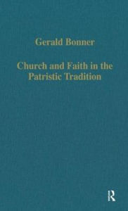 Title: Church and Faith in the Patristic Tradition: Augustine, Pelagianism, and Early Christian Northumbria / Edition 1, Author: Gerald Bonner