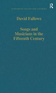 Title: Songs and Musicians in the Fifteenth Century / Edition 1, Author: David Fallows