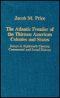 The Atlantic Frontier of the Thirteen American Colonies and States: Essays in Eighteenth-Century Commercial and Social History