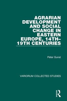 Agrarian Development and Social Change in Eastern Europe, 14th-19th Centuries / Edition 1