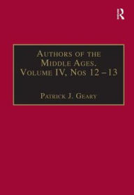 Title: Authors of the Middle Ages, Volume IV, Nos 12-13: Historical and Religious Writers of the Latin West / Edition 1, Author: Patrick J. Geary