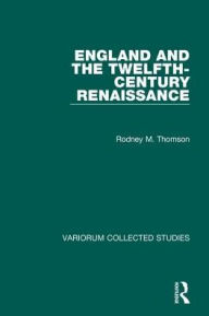 Title: England and the Twelfth-Century Renaissance, Author: Rodney M. Thomson