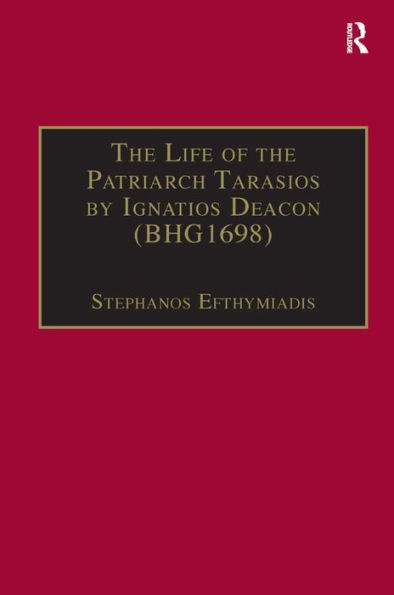 The Life of the Patriarch Tarasios by Ignatios Deacon (BHG1698): Introduction, Edition, Translation and Commentary / Edition 1