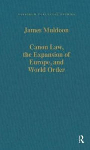 Title: Canon Law, the Expansion of Europe, and World Order / Edition 1, Author: James Muldoon