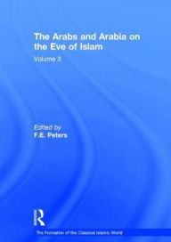 Title: The Arabs and Arabia on the Eve of Islam / Edition 1, Author: F.E. Peters