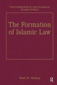 Title: The Formation of Islamic Law / Edition 1, Author: Wael B. Hallaq