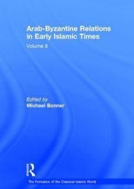 Title: Arab-Byzantine Relations in Early Islamic Times / Edition 1, Author: Michael Bonner