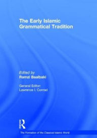 Title: The Early Islamic Grammatical Tradition / Edition 1, Author: Ramzi Baalbaki