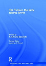 Title: The Turks in the Early Islamic World / Edition 1, Author: C. Edmund Bosworth