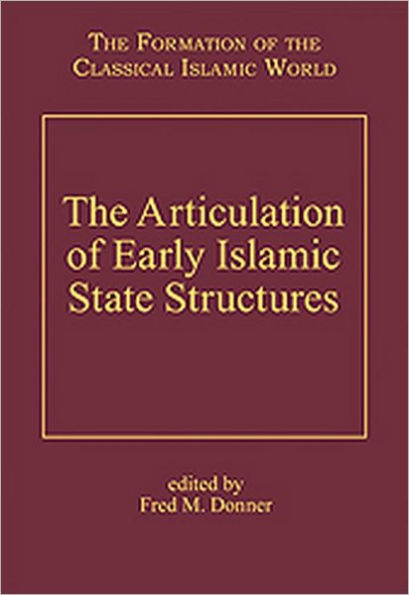 The Articulation of Early Islamic State Structures / Edition 1