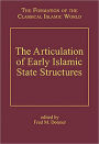 The Articulation of Early Islamic State Structures / Edition 1
