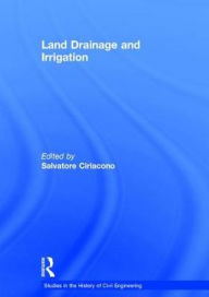 Title: Land Drainage and Irrigation / Edition 1, Author: Salvatore Ciriacono