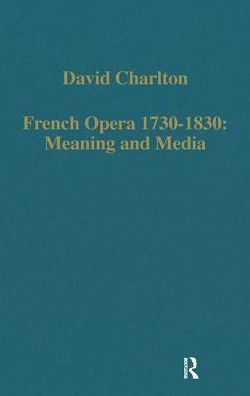 French Opera 1730-1830: Meaning and Media / Edition 1