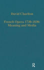 French Opera 1730-1830: Meaning and Media / Edition 1