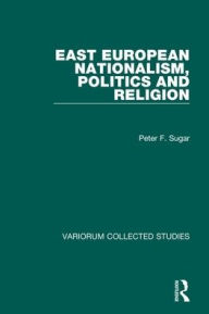 Title: East European Nationalism, Politics and Religion, Author: Peter F. Sugar
