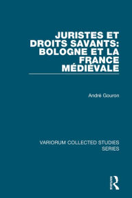 Title: Juristes et droits savants: Bologne et la France Médiéval / Edition 1, Author: André Gouron