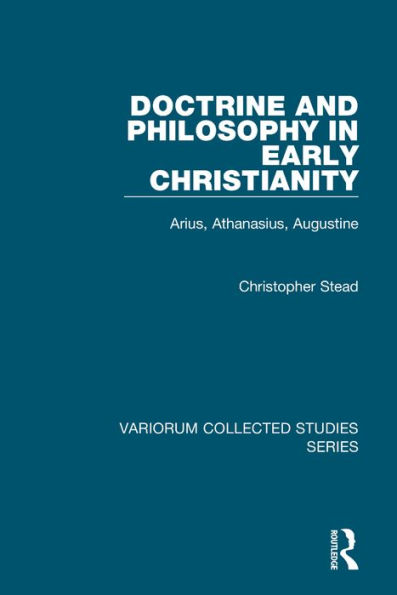 Doctrine and Philosophy in Early Christianity: Arius, Athanasius, Augustine / Edition 1