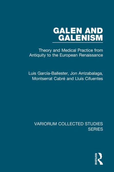 Galen and Galenism: Theory and Medical Practice from Antiquity to the European Renaissance / Edition 1