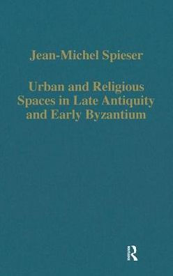 Urban and Religious Spaces in Late Antiquity and Early Byzantium