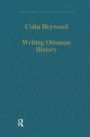 Writing Ottoman History: Documents and Interpretations / Edition 1