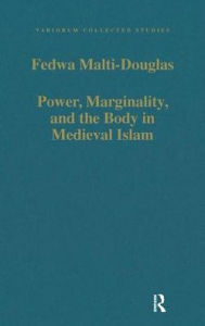 Title: Power, Marginality, and the Body in Medieval Islam, Author: Fedwa Malti-Douglas