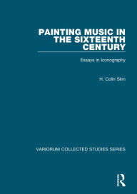 Title: Painting Music in the Sixteenth Century: Essays in Iconography / Edition 1, Author: H. Colin Slim