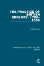 The Practice of British Geology, 1750-1850 / Edition 1