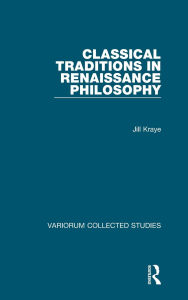 Title: Classical Traditions in Renaissance Philosophy, Author: Jill Kraye