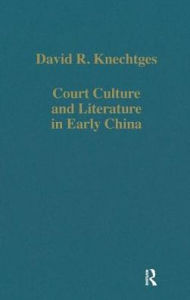 Title: Court Culture and Literature in Early China, Author: David R. Knechtges
