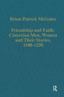 Friendship and Faith: Cistercian Men, Women, and Their Stories, 1100-1250 / Edition 1