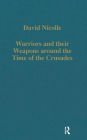 Warriors and their Weapons around the Time of the Crusades: Relationships between Byzantium, the West and the Islamic World