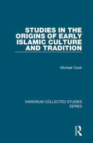 Title: Studies in the Origins of Early Islamic Culture and Tradition / Edition 1, Author: Michael Cook