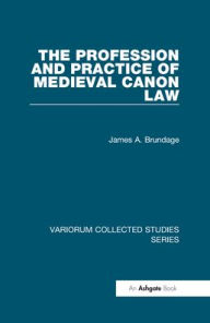 Title: The Profession and Practice of Medieval Canon Law / Edition 1, Author: James A. Brundage