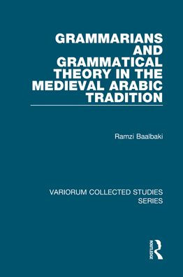 Grammarians and Grammatical Theory in the Medieval Arabic Tradition / Edition 1