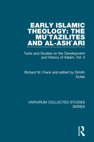 Title: Early Islamic Theology: The Mu`tazilites and al-Ash`ari: Texts and Studies on the Development and History of Kalam, Vol. II / Edition 1, Author: Richard M. Frank
