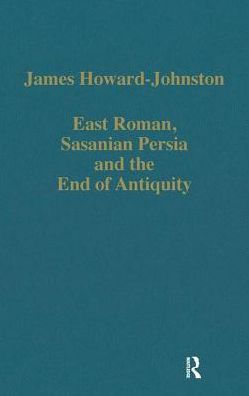 East Rome, Sasanian Persia and the End of Antiquity: Historiographical and Historical Studies