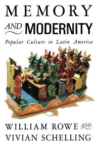 Title: Memory and Modernity: Popular Culture in Latin America / Edition 1, Author: William Rowe