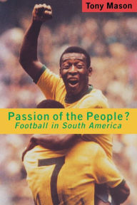 Title: Passion of the People?: Football in Latin America, Author: Tony Mason