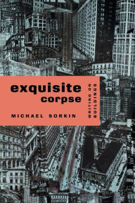 Title: Exquisite Corpse: Writings on Buildings, Author: Michael Sorkin