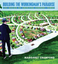 Title: Building the Workingman's Paradise: The Design of American Company Towns, Author: Margaret Crawford