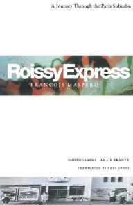 Title: Roissy Express: A Journey Through the Paris Suburbs, Author: Francois Maspero
