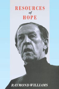 Title: Resources of Hope: Culture, Democracy, Socialism, Author: Raymond Williams