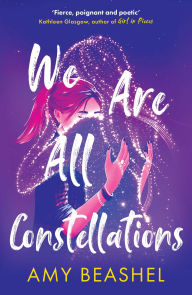 Title: We Are All Constellations, Author: Amy Beashel